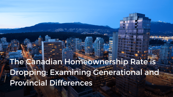 The Canadian Homeownership Rate is Dropping: Examining Generational and ...